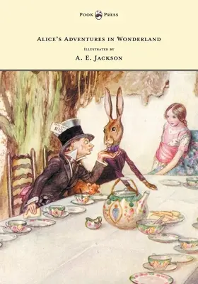 Alice kalandjai Csodaországban - Illusztrálta: A. E. Jackson - Alice's Adventures in Wonderland - Illustrated by A. E. Jackson