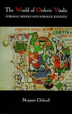 Svět Ordinace Vitalis: Normanští mniši a normanští rytíři - The World of Orderic Vitalis: Norman Monks and Norman Knights
