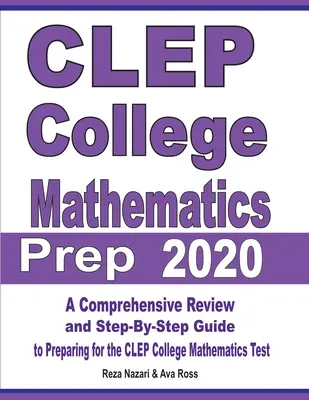 CLEP College Mathematics Prep 2020: Átfogó áttekintés és lépésről lépésre történő útmutató a CLEP College Matematika tesztre való felkészüléshez - CLEP College Mathematics Prep 2020: A Comprehensive Review and Step-By-Step Guide to Preparing for the CLEP College Mathematics Test