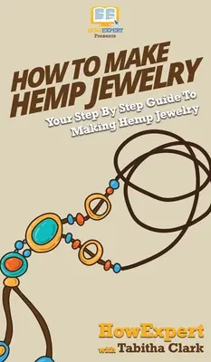 Hogyan készítsünk kender ékszereket: Kender ékszerek: A lépésről lépésre útmutatót, hogy kender ékszerek - How To Make Hemp Jewelry: Your Step By Step Guide To Making Hemp Jewelry