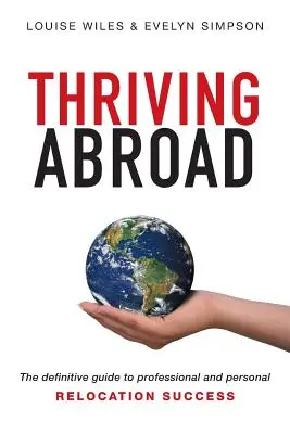 Gyarapodás külföldön: A végleges útmutató a szakmai és személyes áttelepülés sikeréhez - Thriving Abroad: The definitive guide to professional and personal relocation success