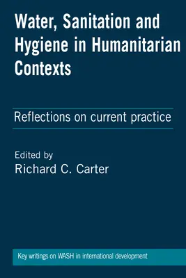 Víz, csatornázás és higiénia humanitárius környezetben: Gondolatok a jelenlegi gyakorlatról - Water, Sanitation and Hygiene in Humanitarian Contexts: Reflections on Current Practice