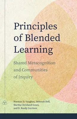 A vegyes tanulás alapelvei: Közös metakogníció és kutatói közösségek - Principles of Blended Learning: Shared Metacognition and Communities of Inquiry