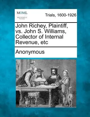 John Richey, žalobce, proti Johnu S. Williamsovi, výběrčímu vnitřních daní, atd. - John Richey, Plaintiff, vs. John S. Williams, Collector of Internal Revenue, Etc