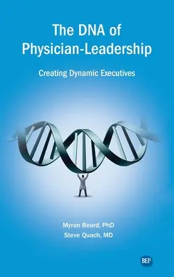 Az orvosvezetés DNS-e: Dinamikus vezetők létrehozása - DNA of Physician Leadership: Creating Dynamic Executives