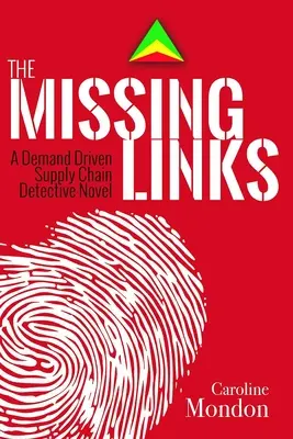 A hiányzó láncszemek: Egy keresletvezérelt ellátási lánc detektívregény - The Missing Links: A Demand Driven Supply Chain Detective Novel