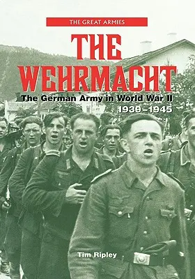 A Wehrmacht: A német hadsereg a II. világháborúban, 1939-1945 - The Wehrmacht: The German Army in World War II, 1939-1945