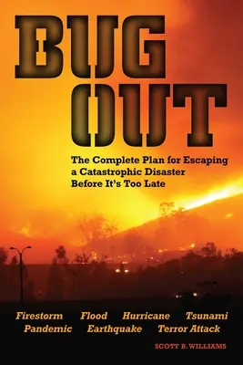 Bug Out: A teljes terv a katasztrófa elől való meneküléshez, mielőtt túl késő lenne. - Bug Out: The Complete Plan for Escaping a Catastrophic Disaster Before It's Too Late