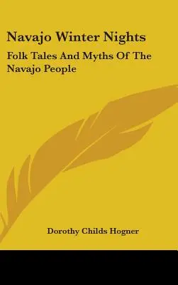 Navajo Winter Nights: Folk Tales and Myths Of The Navajo People: Folk Tales and Myths Of The Navajo People - Navajo Winter Nights: Folk Tales And Myths Of The Navajo People