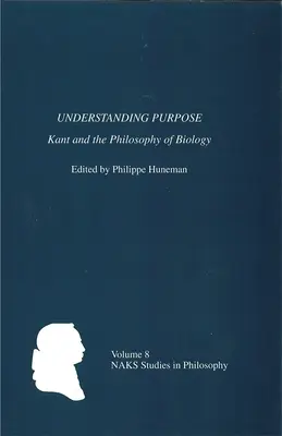 A cél megértése: Kant és a biológia filozófiája - Understanding Purpose: Kant and the Philosophy of Biology