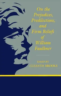 William Faulkner előítéleteiről, előítéleteiről és szilárd meggyőződéséről - On the Prejudices, Predilections, and Firm Beliefs of William Faulkner