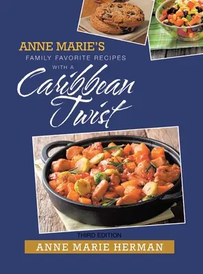 Anne Marie családi kedvenc receptjei karibi csavarral - Anne Marie's Family Favorite Recipes with a Caribbean Twist