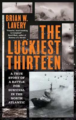 A legszerencsésebb tizenhárom: A túlélésért folytatott észak-atlanti csata igaz története - The Luckiest Thirteen: A True Story of a Battle for Survival in the North Atlantic