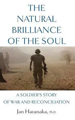 A lélek természetes ragyogása: Egy katona története a háborúról és a megbékélésről - The Natural Brilliance of the Soul: A Soldier's Story of War and Reconciliation