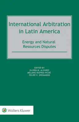 Nemzetközi választottbíráskodás Latin-Amerikában: Energia és természeti erőforrások vitái - International Arbitration in Latin America: Energy and Natural Resources Disputes