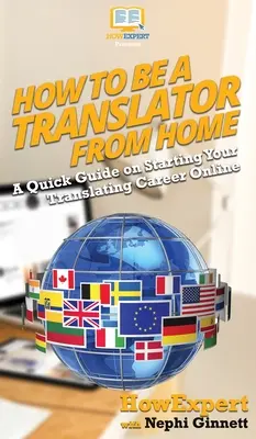 Hogyan legyek fordító otthonról: A Quick Guide on Starting Your Translating Career Online (Gyors útmutató a fordítói karrier indításához) - How To Be a Translator From Home: A Quick Guide on Starting Your Translating Career Online