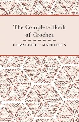 A horgolás teljes könyve - The Complete Book of Crochet