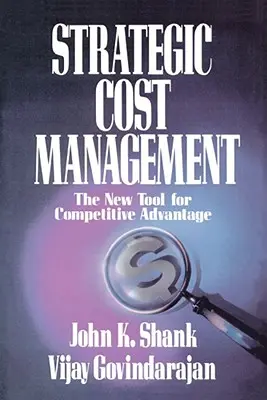 Stratégiai költségmenedzsment: A versenyelőny új eszköze - Strategic Cost Management: The New Tool for Competitive Advantage