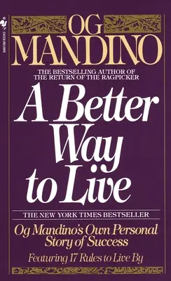 Egy jobb életmód: Og Mandino személyes sikertörténete 17 szabály, amely szerint élni kell - A Better Way to Live: Og Mandino's Own Personal Story of Success Featuring 17 Rules to Live by