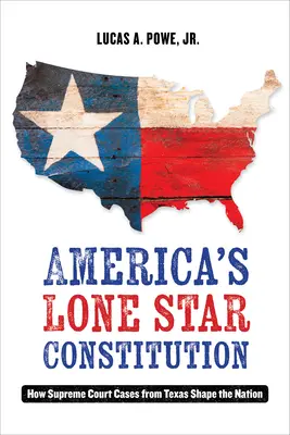 Amerika magányos csillagának alkotmánya: Hogyan formálják a texasi legfelsőbb bírósági ügyek a nemzetet? - America's Lone Star Constitution: How Supreme Court Cases from Texas Shape the Nation