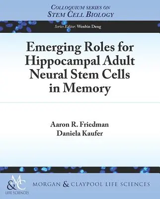 A hippokampusz felnőtt neurális őssejtjeinek új szerepe a memóriában - Emerging Roles for Hippocampal Adult Neural Stem Cells in Memory