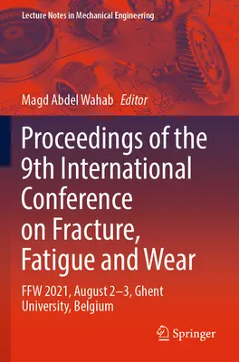 Proceedings of the 9th International Conference on Fracture, Fatigue and Wear: Ffw 2021, augusztus 2-3., Genti Egyetem, Belgium - Proceedings of the 9th International Conference on Fracture, Fatigue and Wear: Ffw 2021, August 2-3, Ghent University, Belgium