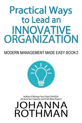 Gyakorlati módszerek az innovatív szervezet vezetésére: Modern menedzsment egyszerűen, 3. könyv - Practical Ways to Lead an Innovative Organization: Modern Management Made Easy, Book 3