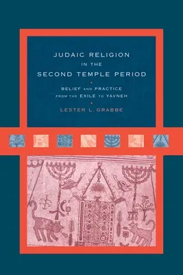 Judaic Religion in the Second Temple Period: Hit és gyakorlat a száműzetéstől Javnehig - Judaic Religion in the Second Temple Period: Belief and Practice from the Exile to Yavneh