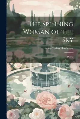 Az égbolt forgó asszonya: Versek - The Spinning Woman of the Sky: Poems