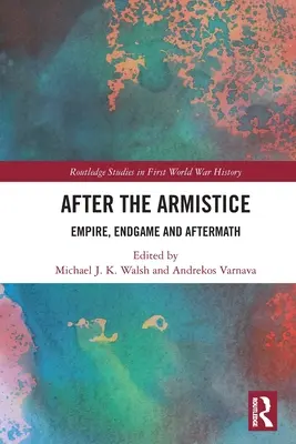 A fegyverszünet után: Birodalom, végjáték és utójáték - After the Armistice: Empire, Endgame and Aftermath