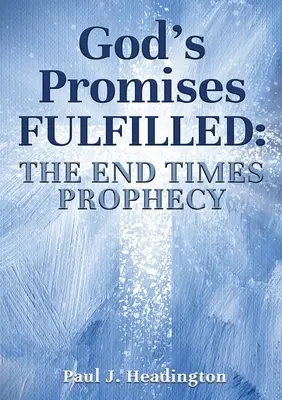 Isten beteljesedett ígéretei: A végidők próféciája - God's Promises Fulfilled: The End Times Prophecy