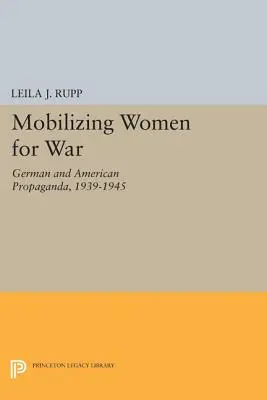 A nők mozgósítása a háborúért: német és amerikai propaganda, 1939-1945 - Mobilizing Women for War: German and American Propaganda, 1939-1945