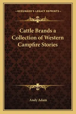 Cattle Brands a Collection of Western Campfire Stories (Nyugati tábortüzes történetek gyűjteménye) - Cattle Brands a Collection of Western Campfire Stories