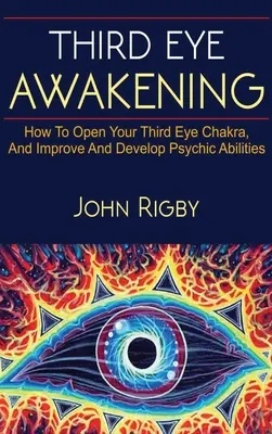 Harmadik szem ébredése: A harmadik szem, a harmadik szem megnyitásának technikái, hogyan fokozhatjuk a pszichikus képességeket, és még sok más! - Third Eye Awakening: The third eye, techniques to open the third eye, how to enhance psychic abilities, and much more!