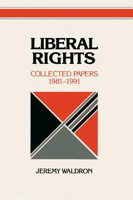 Liberální práva: Sebrané spisy, 1981-1991 - Liberal Rights: Collected Papers, 1981-1991