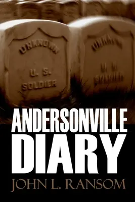 Andersonville-i napló (bővített, jegyzetekkel ellátott) - Andersonville Diary (Expanded, Annotated)