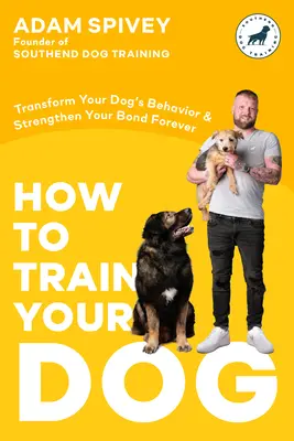 Hogyan neveljük a kutyánkat: Alakítsd át kutyád viselkedését és erősítsd meg örökre a kötődéseteket egy kutyakiképző könyv - How to Train Your Dog: Transform Your Dog's Behavior and Strengthen Your Bond Forever a Dog Training Book