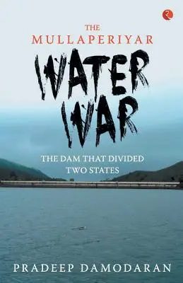 A Mullaperiyar-vízháború: A gát, amely két államot osztott szét - The Mullaperiyar Water War: The Dam That Divided Two States