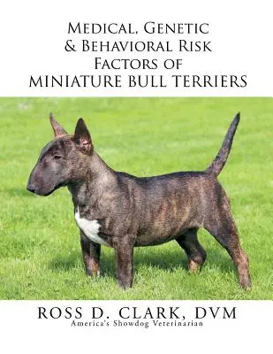 Zdravotní, genetické a behaviorální rizikové faktory miniaturních bulteriérů - Medical, Genetic & Behavioral Risk Factors of Miniature Bull Terriers