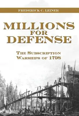 Milliók a védelemért: Az 1798. évi feliratkozó hadihajók - Millions for Defense: The Subscription Warships of 1798