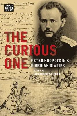 A kíváncsi: Peter Kropotkin szibériai naplójegyzetei - The Curious One: Peter Kropotkin's Siberian Diaries