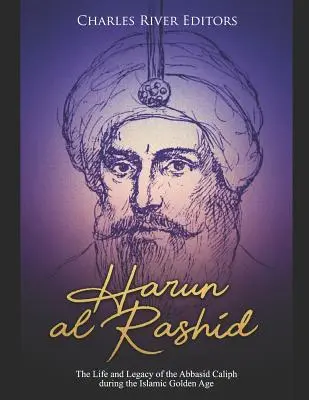 Harun al-Rashid: Az abbászida kalifa élete és öröksége az iszlám aranykorában - Harun al-Rashid: The Life and Legacy of the Abbasid Caliph during the Islamic Golden Age