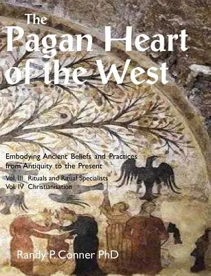 A Nyugat pogány szíve: III. kötet Rituálék és rituálé-specialisták, IV. kötet Keresztényesítés - The Pagan Heart of the West: Vol. III Rituals and Ritual Specialists, Vol IV Christianisation