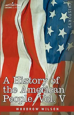 Az amerikai nép története - Öt kötetben, V. kötet: Újraegyesítés és államosítás - A History of the American People - In Five Volumes, Vol. V: Reunion and Nationalization