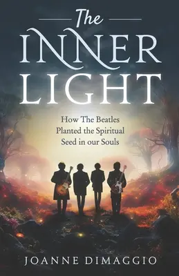 A belső fény: Hogyan ültette el a Beatles a spirituális magot a lelkünkben - The Inner Light: How The Beatles Planted the Spiritual Seed in our Souls