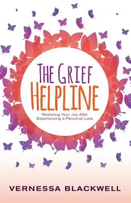 The Grief Helpline (A gyász segélyvonala): Restoring Your Joy After Experiencing a személyes veszteség megtapasztalása után - The Grief Helpline: Restoring Your Joy After Experiencing a Personal Loss