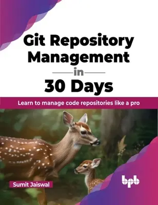 Git Repository Management in 30 Days: Tanulja meg kezelni a kódtárakat, mint egy profi - Git Repository Management in 30 Days: Learn to Manage Code Repositories Like a Pro