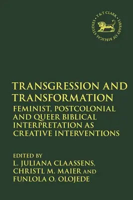 Transzgresszió és átalakulás: Feminista, posztkoloniális és queer bibliaértelmezés mint kreatív beavatkozás - Transgression and Transformation: Feminist, Postcolonial and Queer Biblical Interpretation as Creative Interventions