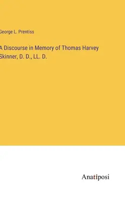 Beszéd Thomas Harvey Skinner emlékére, D. D., LL. D. - A Discourse in Memory of Thomas Harvey Skinner, D. D., LL. D.