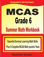 MCAS Grade 6 Summer Math Workbook: Essential Summer Learning Math Skills plus Two Complete MCAS Math Practice Tests: Essential Summer Learning Math Skills plus Two Complete MCAS Math Practice Tests - MCAS Grade 6 Summer Math Workbook: Essential Summer Learning Math Skills plus Two Complete MCAS Math Practice Tests